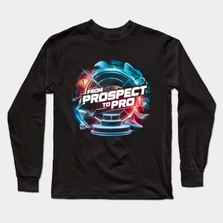 from prospect to pro Long Sleeve T-Shirt